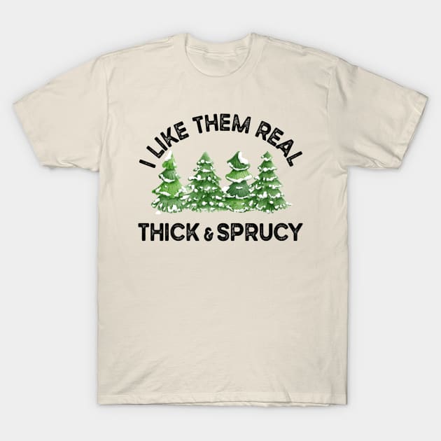 Funny Christmas Trees, I Like Them Thick And Sprucy T-Shirt by SilverLake